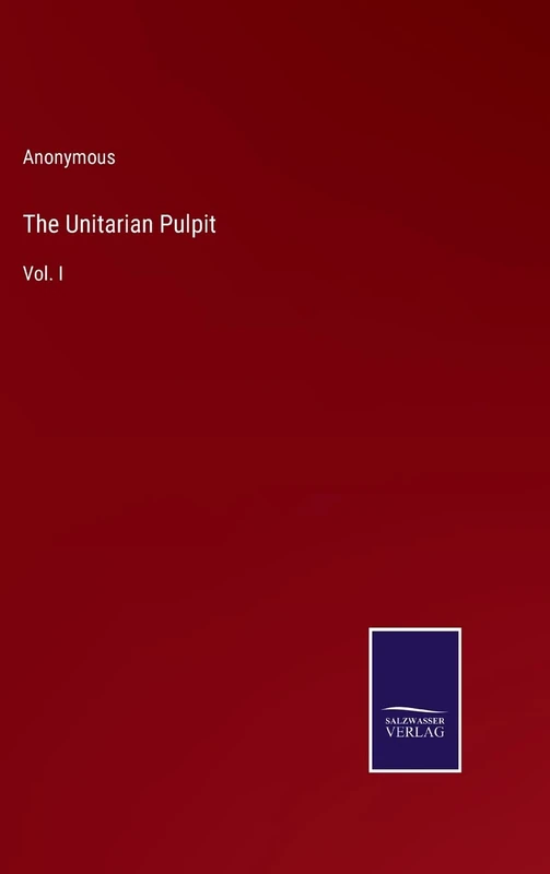 The Unitarian Pulpit: Vol. I