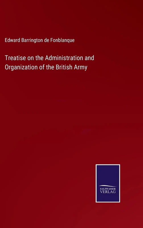 Treatise on the Administration and Organization of the British Army