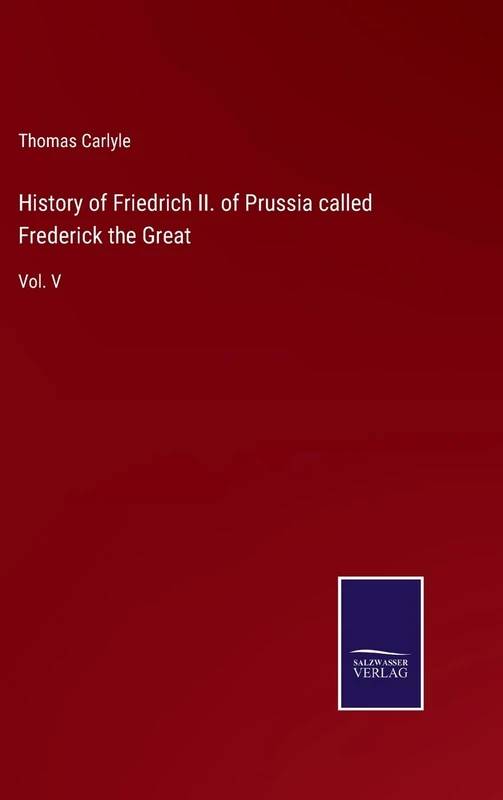 History of Friedrich II. of Prussia called Frederick the Great: Vol. V