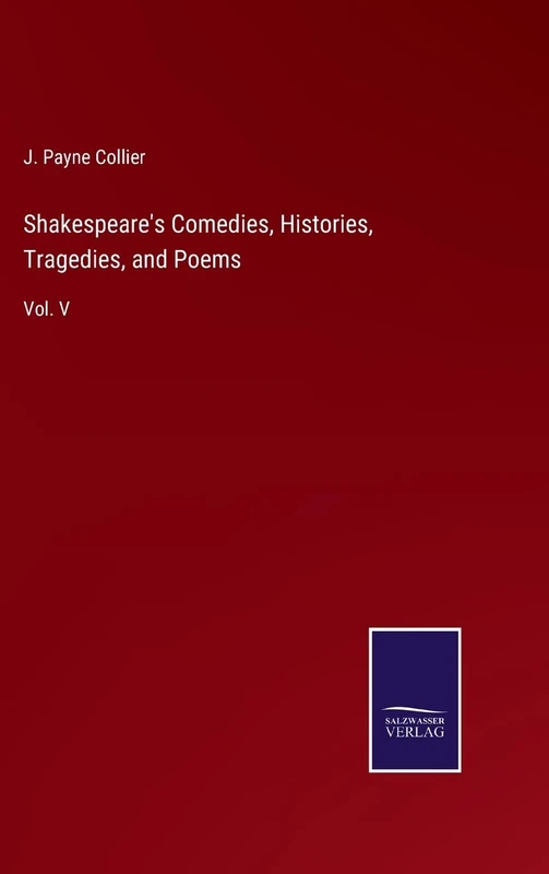 Shakespeare's Comedies, Histories, Tragedies, and Poems: Vol. V
