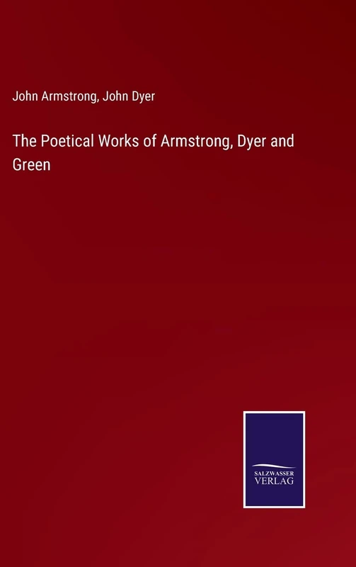 The Poetical Works of Armstrong, Dyer and Green