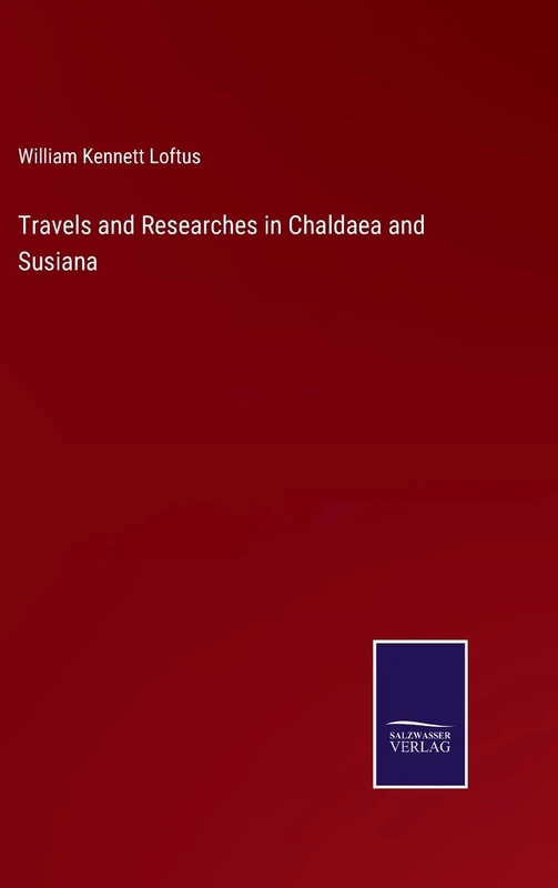 Travels and Researches in Chaldaea and Susiana