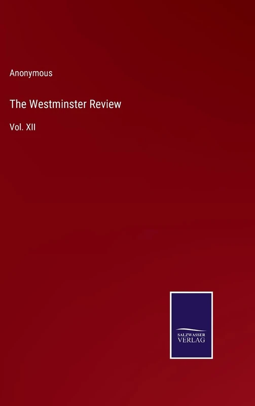 The Westminster Review: Vol. XII
