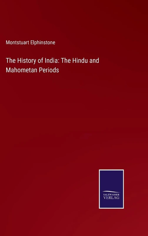 The History of India: The Hindu and Mahometan Periods