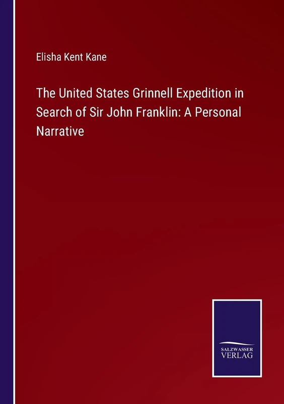 The United States Grinnell Expedition in Search of Sir John Franklin: A Personal Narrative