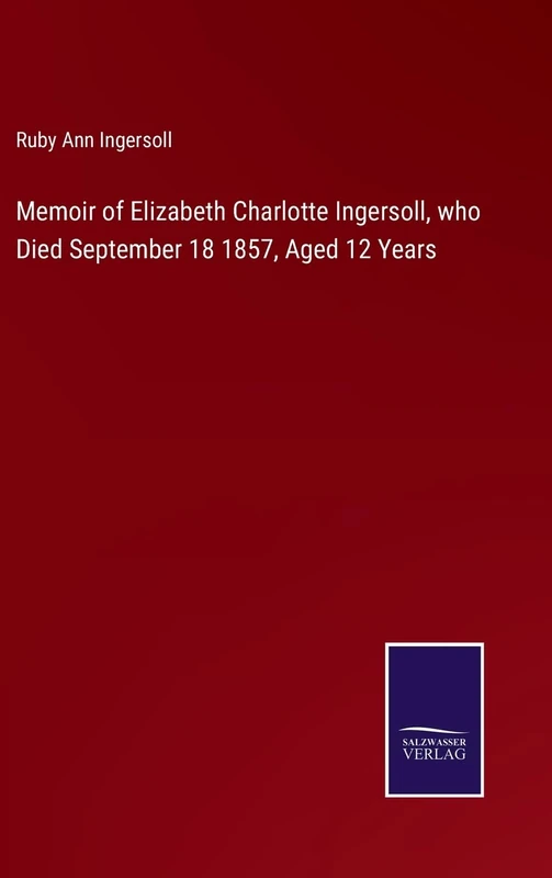 Memoir of Elizabeth Charlotte Ingersoll, who Died September 18 1857, Aged 12 Years - Image 1