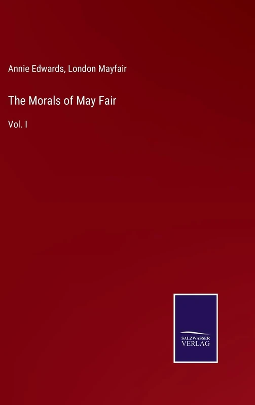 The Morals of May Fair: Vol. I