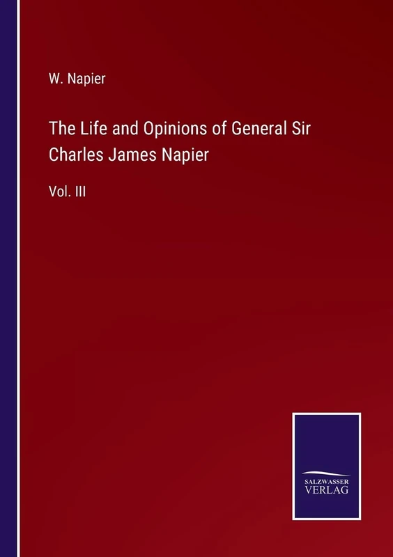 The Life and Opinions of General Sir Charles James Napier: Vol. III