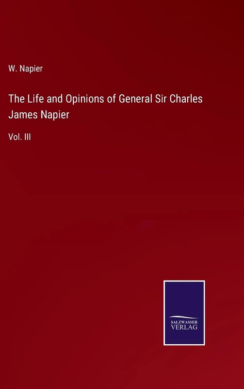 The Life and Opinions of General Sir Charles James Napier: Vol. III