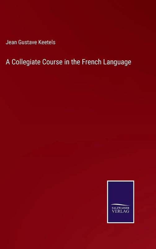 A Collegiate Course in the French Language