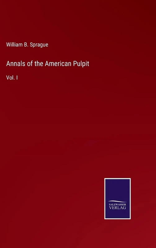 Annals of the American Pulpit: Vol. I