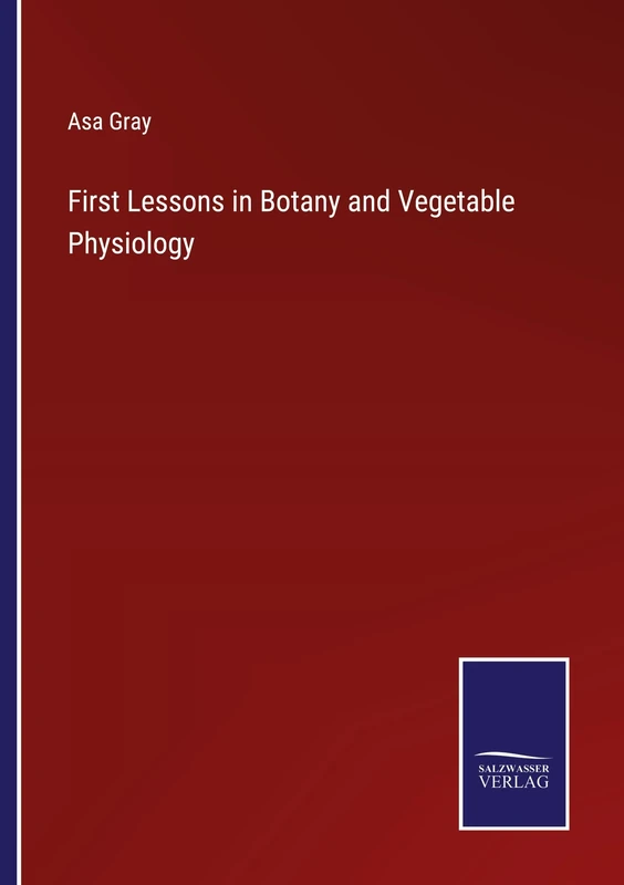 First Lessons in Botany and Vegetable Physiology