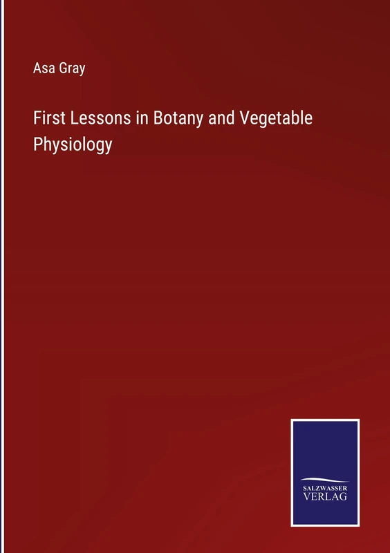 First Lessons in Botany and Vegetable Physiology