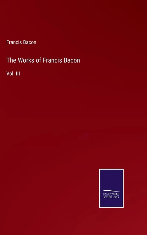 The Works of Francis Bacon: Vol. III
