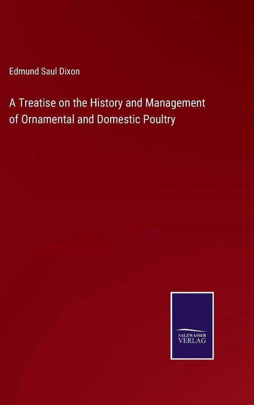 A Treatise on the History and Management of Ornamental and Domestic Poultry