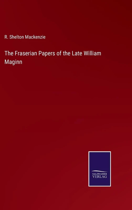 The Fraserian Papers of the Late William Maginn