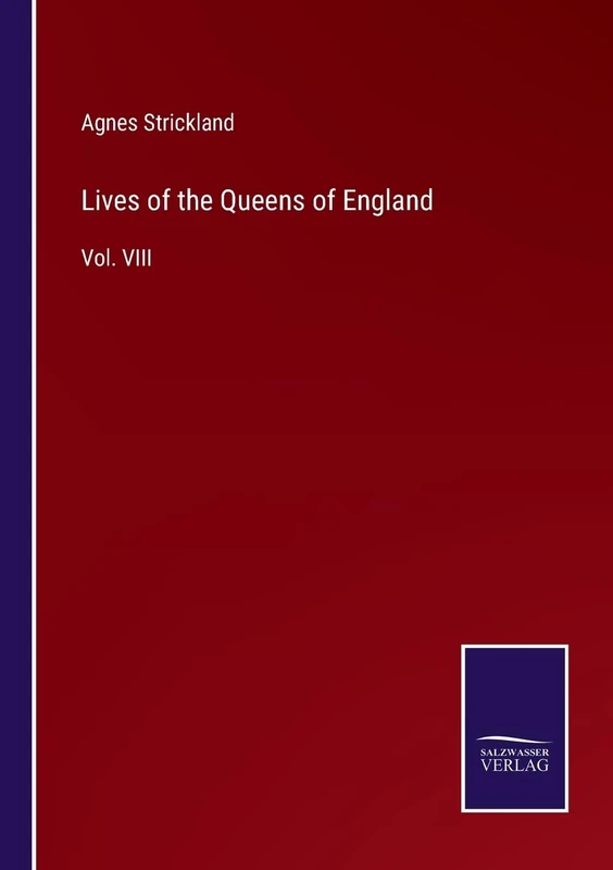 Lives of the Queens of England: Vol. VIII