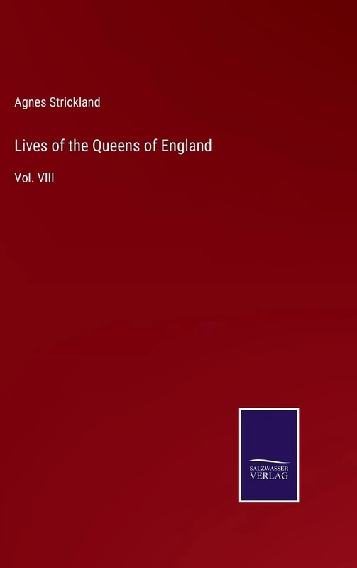 Lives of the Queens of England: Vol. VIII