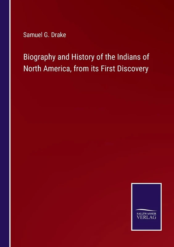 Biography and History of the Indians of North America, from its First Discovery