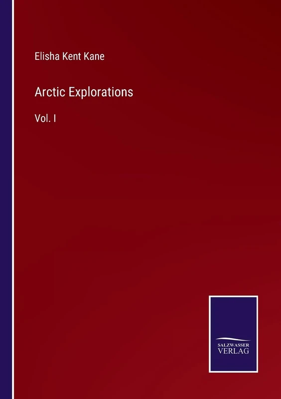 Arctic Explorations: Vol. I