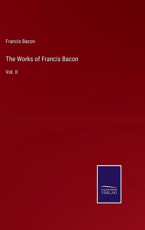 The Works of Francis Bacon: Vol. II