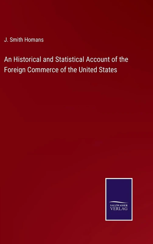 An Historical and Statistical Account of the Foreign Commerce of the United States