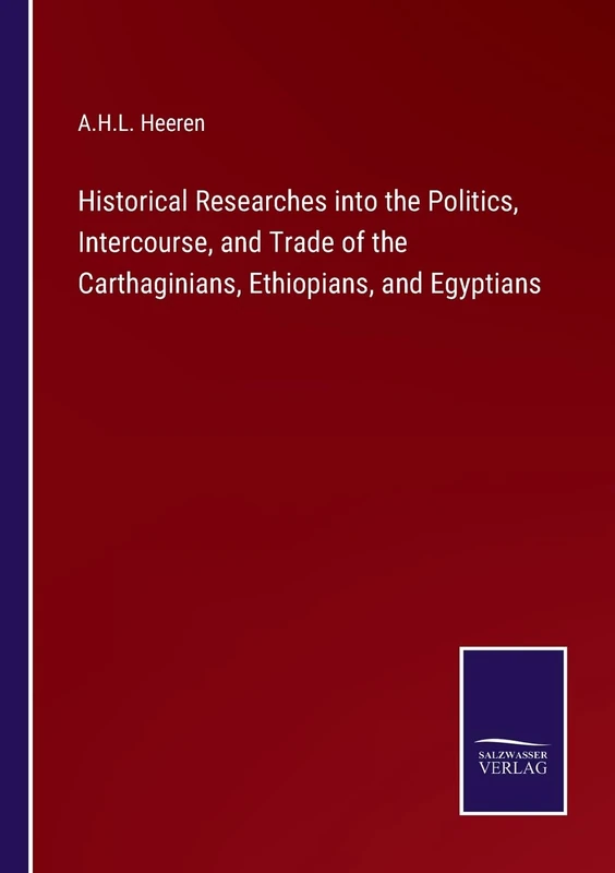 Historical Researches into the Politics, Intercourse, and Trade of the Carthaginians, Ethiopians, and Egyptians - Image 1
