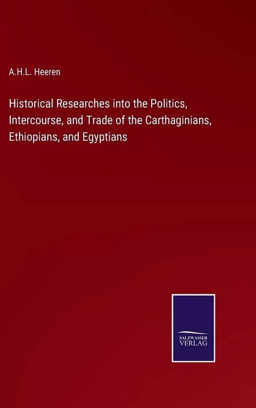 Historical Researches into the Politics, Intercourse, and Trade of the Carthaginians, Ethiopians, and Egyptians - Image 1