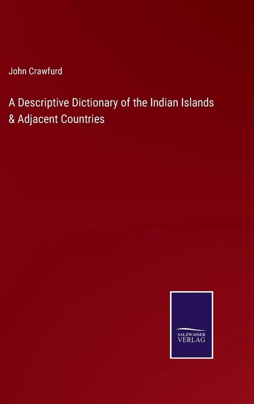 A Descriptive Dictionary of the Indian Islands & Adjacent Countries