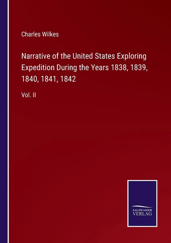 Narrative of the United States Exploring Expedition During the Years 1838, 1839, 1840, 1841, 1842: Vol. II