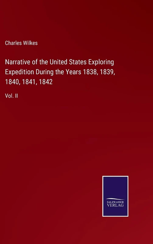 Narrative of the United States Exploring Expedition During the Years 1838, 1839, 1840, 1841, 1842: Vol. II