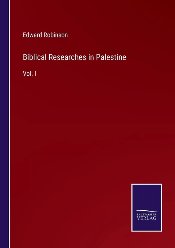 Biblical Researches in Palestine: Vol. I