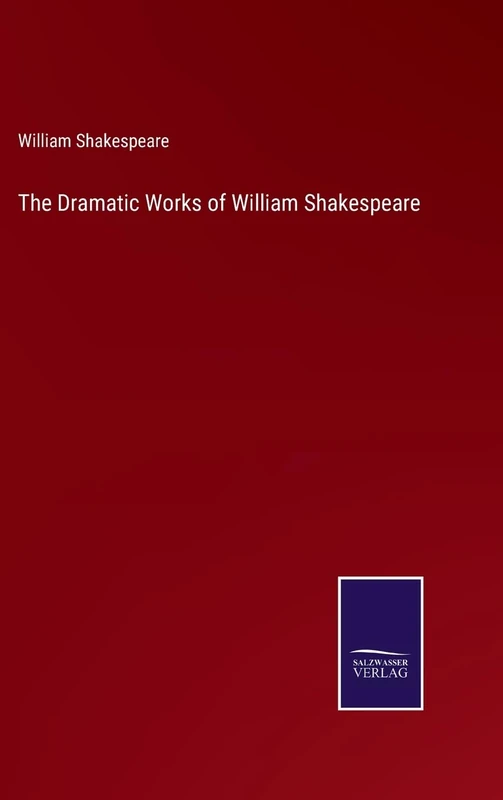 The Dramatic Works of William Shakespeare