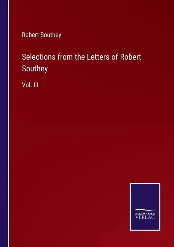 Selections from the Letters of Robert Southey: Vol. III