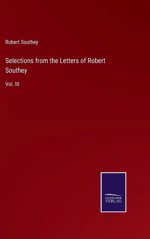 Selections from the Letters of Robert Southey: Vol. III