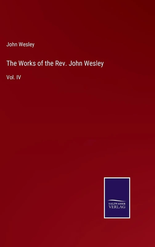 The Works of the Rev. John Wesley: Vol. IV