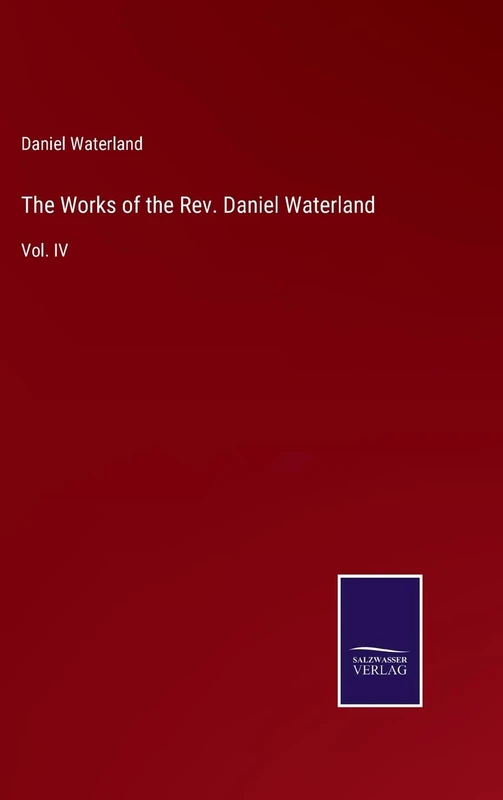 The Works of the Rev. Daniel Waterland: Vol. IV