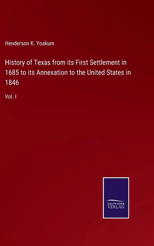 History of Texas from its First Settlement in 1685 to its Annexation to the United States in 1846: Vol. I - Image 1