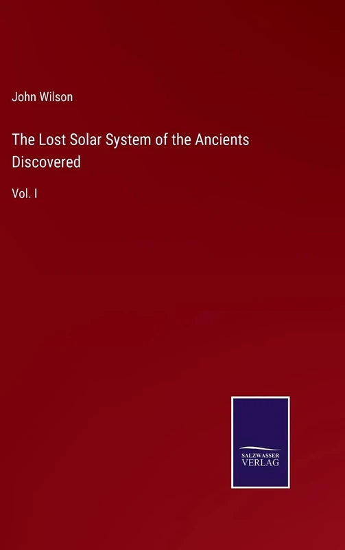 The Lost Solar System of the Ancients Discovered: Vol. I