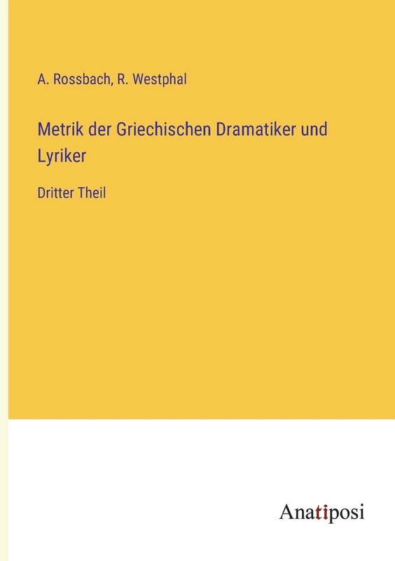 Metrik der Griechischen Dramatiker und Lyriker: Dritter Theil