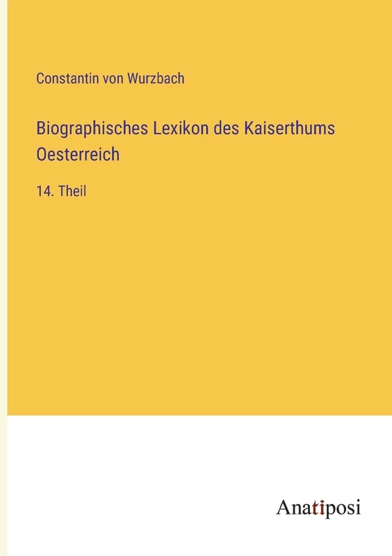 Biographisches Lexikon des Kaiserthums Oesterreich: 14. Theil