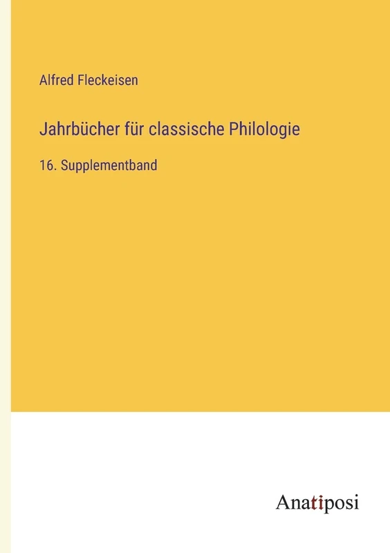 Jahrbücher für classische Philologie: 16. Supplementband