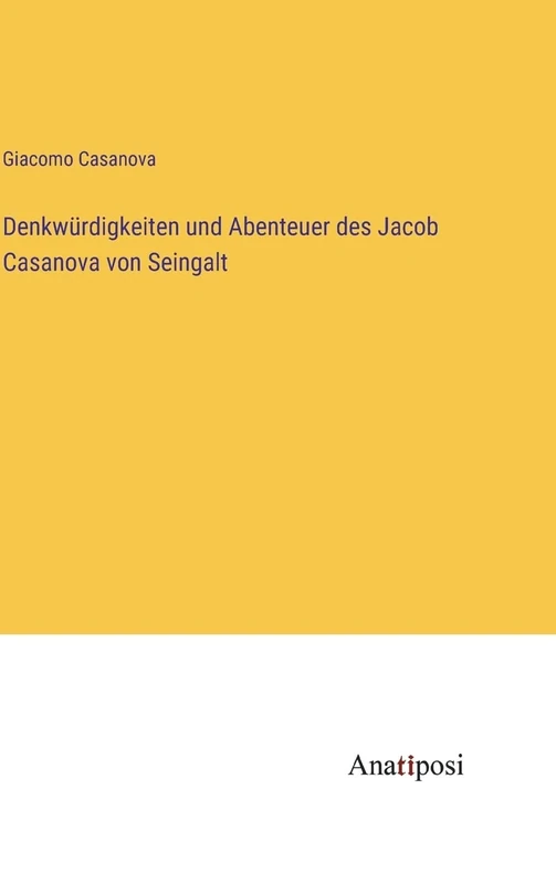 Denkwürdigkeiten und Abenteuer des Jacob Casanova von Seingalt