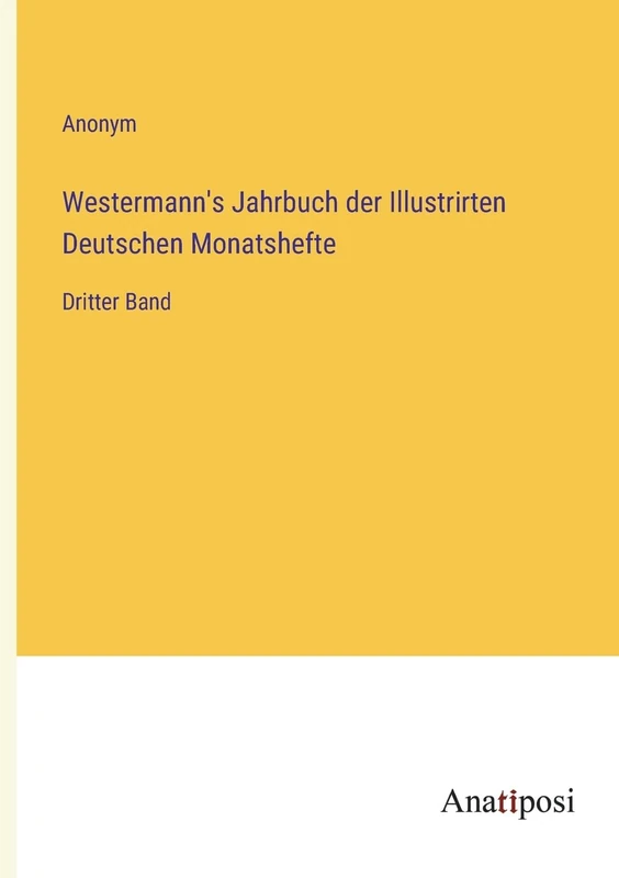 Westermann's Jahrbuch der Illustrirten Deutschen Monatshefte: Dritter Band