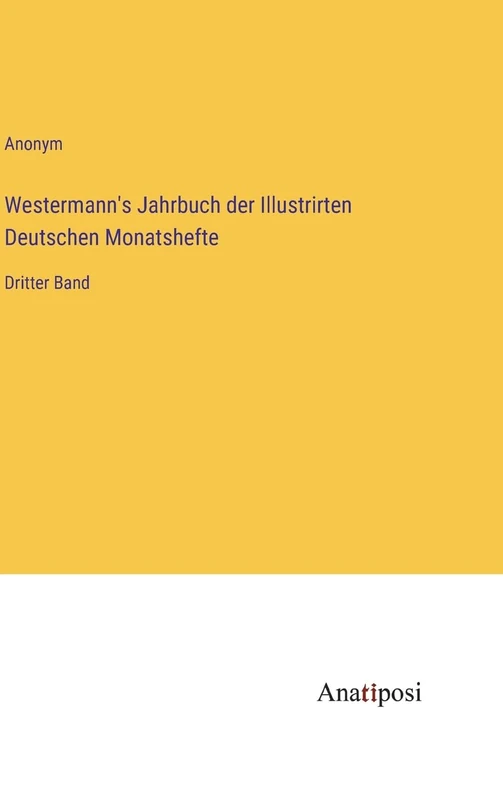 Westermann's Jahrbuch der Illustrirten Deutschen Monatshefte: Dritter Band
