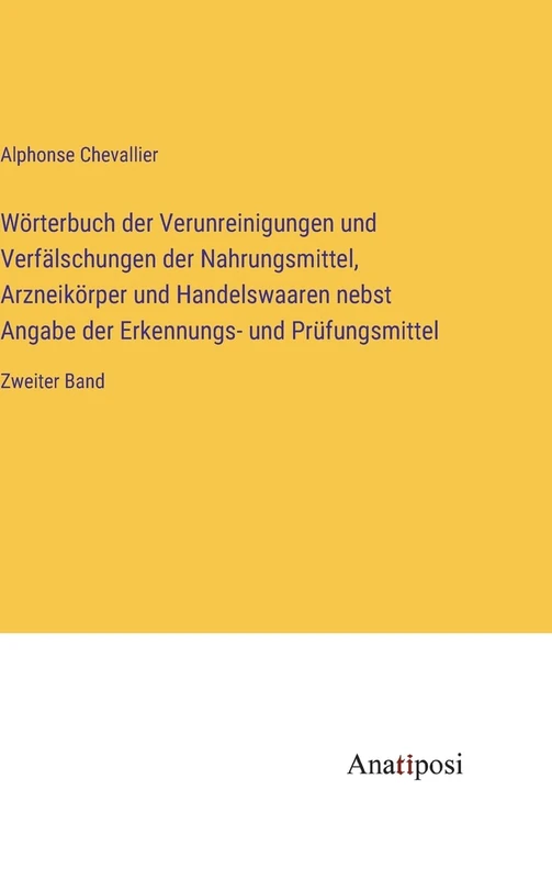 Wörterbuch der Verunreinigungen und Verfälschungen der Nahrungsmittel, Arzneikörper und Handelswaaren nebst Angabe der Erkennungs- und Prüfungsmittel: Zweiter Band - Image 1