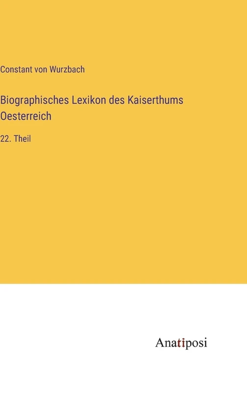 Biographisches Lexikon des Kaiserthums Oesterreich: 22. Theil