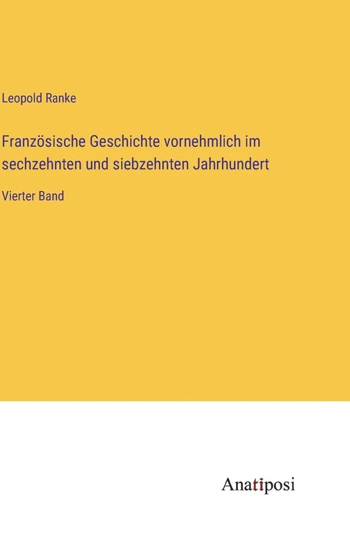 Französische Geschichte vornehmlich im sechzehnten und siebzehnten Jahrhundert: Vierter Band