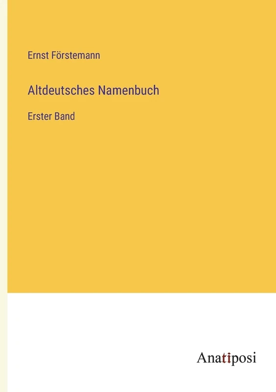 Altdeutsches Namenbuch: Erster Band