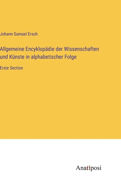 Allgemeine Encyklopädie der Wissenschaften und Künste in alphabetischer Folge: Erste Section - Image 1